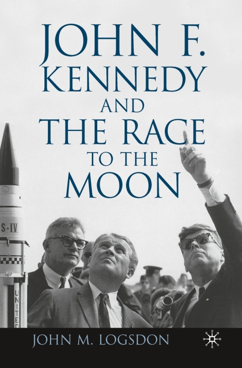 Book John F. Kennedy and the Race to the Moon (Palgrave Studies in the History of Science and Technology) free