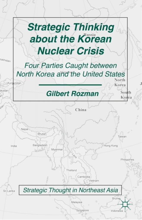 Book Strategic Thinking about the Korean Nuclear Crisis: Four Parties Caught between North Korea and the United States (Strategic Thought in Northeast Asia) free