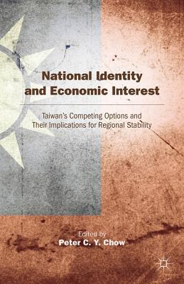 Book National Identity and Economic Interest: Taiwan's Competing Options and Their Implications for Regional Stability free