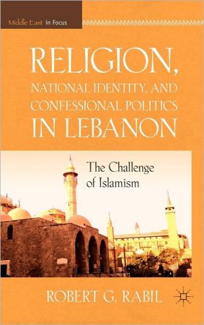 Book Religion, National Identity, and Confessional Politics in Lebanon: The Challenge of Islamism (Middle East in Focus) free
