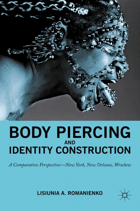 Book Body Piercing and Identity Construction: A Comparative Perspective — New York, New Orleans, Wroc?aw free