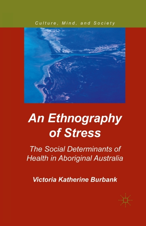 Book An Ethnography of Stress: The Social Determinants of Health in Aboriginal Australia (Culture, Mind, and Society) free