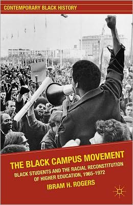 Book The Black Campus Movement: Black Students and the Racial Reconstitution of Higher Education, 1965–1972 (Contemporary Black History) free