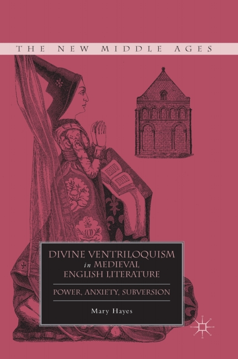 Book Divine Ventriloquism in Medieval English Literature: Power, Anxiety, Subversion (The New Middle Ages) free
