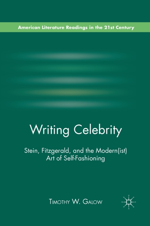 Book Writing Celebrity: Stein, Fitzgerald, and the Modern(ist) Art of Self-Fashioning (American Literature Readings in the 21st Century) free