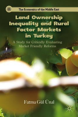Book Land Ownership Inequality and Rural Factor Markets in Turkey: A Study for Critically Evaluating Market Friendly Reforms (The Economics of the Middle East) free