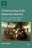 Book Constructing Irish National Identity: Discourse And Ritual During The Land War, 1879-1882 (cultural Sociology) free