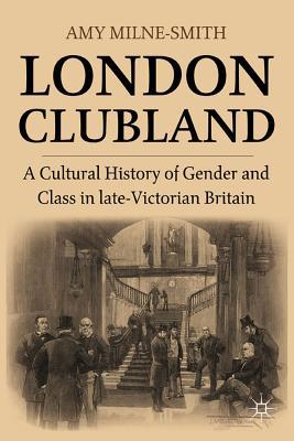 Book London Clubland: A Cultural History of Gender and Class in Late Victorian Britain free