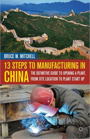 Book 13 Steps to Manufacturing in China: The Definitive Guide to Opening a Plant, From Site Location to Plant Start-Up free