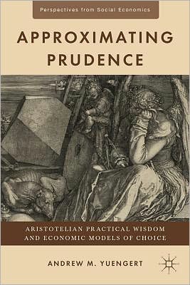 Book Approximating Prudence: Aristotelian Practical Wisdom and Economic Models of Choice (Perspectives from Social Economics) free