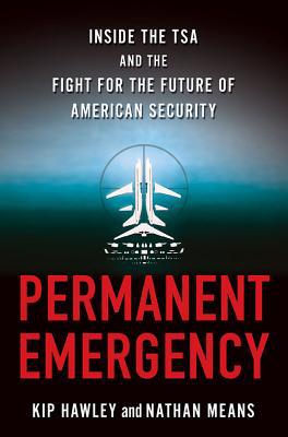 Book Permanent Emergency: Inside the TSA and the Fight for the Future of American Security free