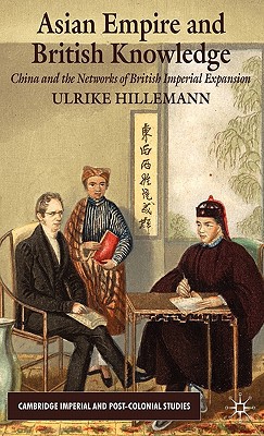Book Asian Empire and British Knowledge: China and the Networks of British Imperial Expansion (Cambridge Imperial and Post-Colonial Studies) free