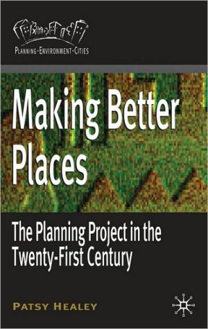 Book Making Better Places: The Planning Project in the Twenty-First Century (Planning, Environment, Cities) free