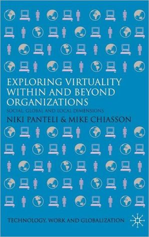 Book Exploring Virtuality Within and Beyond Organizations: Social, Global and Local Dimensions (Technology, Work and Globalization) free