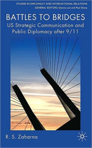 Book Battles to Bridges: US Strategic Communication and Public Diplomacy after 9/11 (Studies in Diplomacy and International Relations) free