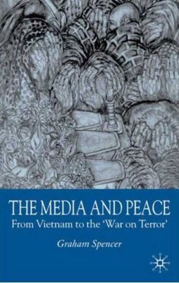 Book The Media and Peace: From Vietnam to the 'War on Terror' free