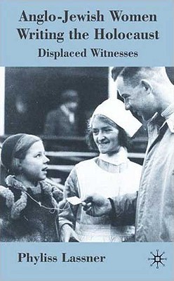 Book Anglo-Jewish Women Writing the Holocaust: Displaced Witnesses free