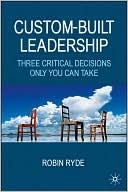 Book Custom-Built Leadership: Three Critical Decisions only You can Take free