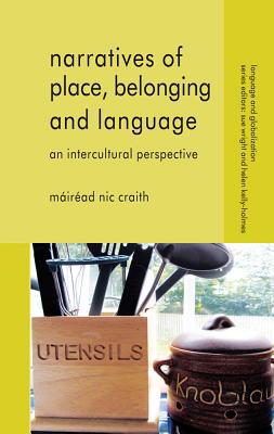 Book Narratives Of Place, Belonging And Language: An Intercultural Perspective (language And Globalization) free