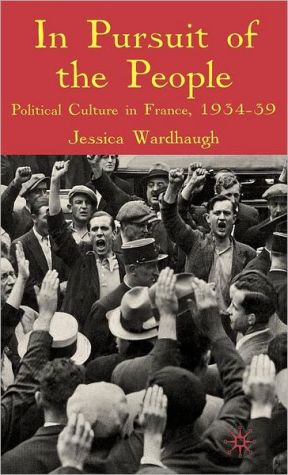 Book In Pursuit of the People: Political Culture in France, 1934-9 free