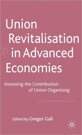 Book Union Revitalisation In Advanced Economies: Assessing The Contribution Of Union Organising free