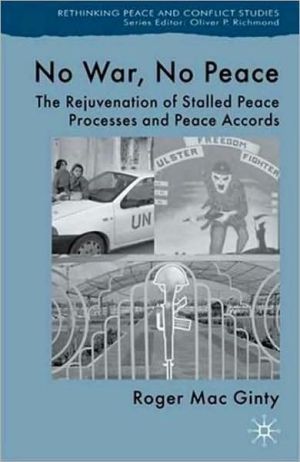 Book No War, No Peace: The Rejuvenation of Stalled Peace Processes and Peace Accords (Rethinking Peace and Conflict Studies) free