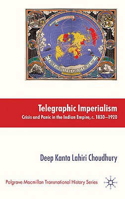 Book Telegraphic Imperialism: Crisis And Panic In The Indian Empire, C.1830-1920 (palgrave Macmillan Transnational History Series) free