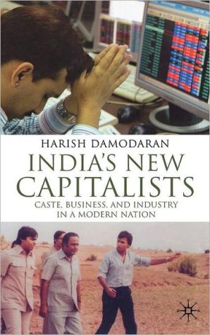 Book India's New Capitalists: Caste, Business, and Industry in a Modern Nation free