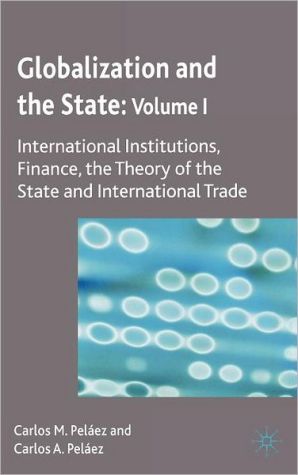 Book Globalization and the State: Volume I: International Institutions, Finance, the Theory of the State and International Trade free