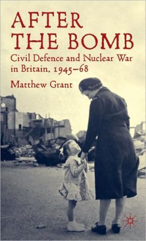 Book After The Bomb: Civil Defence and Nuclear War in Britain, 1945-68 free