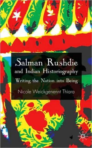 Book Salman Rushdie and Indian Historiography: Writing the Nation into Being free