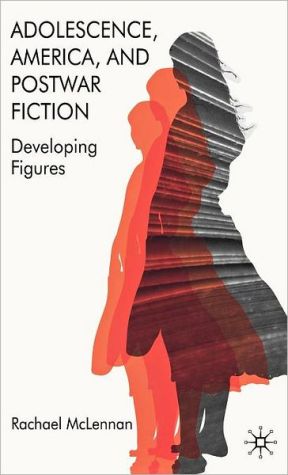 Book Adolescence, America, and Postwar Fiction: Developing Figures free