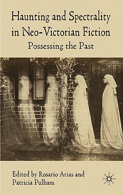 Book Haunting and Spectrality in Neo-Victorian Fiction: Possessing the Past free