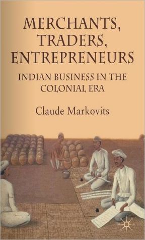 Book Merchants, Traders, Entrepreneurs: Indian Business in the Colonial Era free