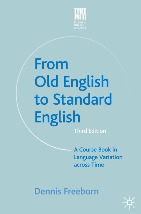 Book From Old English to Standard English: A Course Book in Language Variations Across Time (Studies in English Language) free