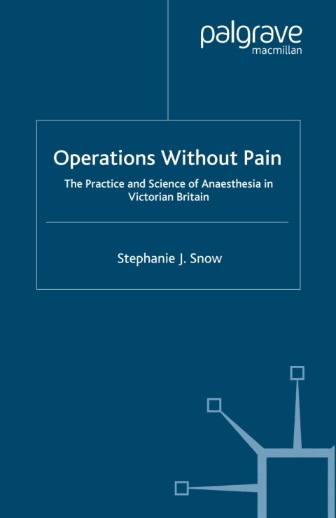 Book Operations Without Pain: The Practice and Science of Anaesthesia in Victorian Britain free
