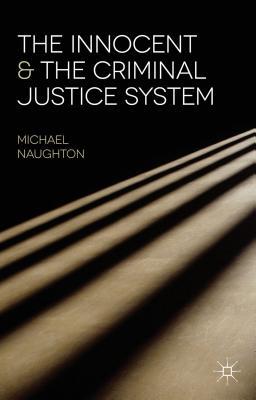 Book The Innocent and the Criminal Justice System: A Sociological Analysis of Miscarriages of Justice free