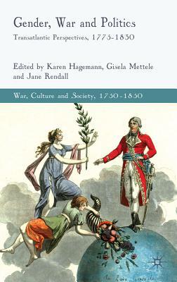 Book Gender, War and Politics: Transatlantic Perspectives, 1775–1830 (War, Culture and Society, 1750 –1850) free