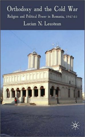Book Orthodoxy and the Cold War: Religion and Political Power in Romania, 1947-65 free