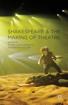 Book Shakespeare and the Making of Theatre free