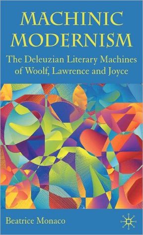 Book Machinic Modernism: The Deleuzian Literary Machines of Woolf, Lawrence and Joyce free