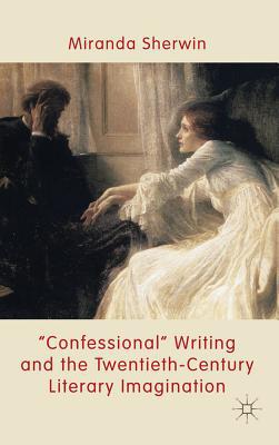 Book 'Confessional' Writing and the Twentieth-Century Literary Imagination free