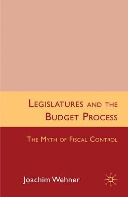 Book Legislatures and the Budget Process: The Myth of Fiscal Control free