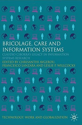 Book Bricolage, Care and Information: Claudio Ciborra's Legacy in Information Systems Research (Technology, Work and Globalization) free