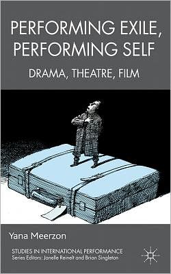 Book Performing Exile, Performing Self: Drama, Theatre, Film (Studies in International Performance) free
