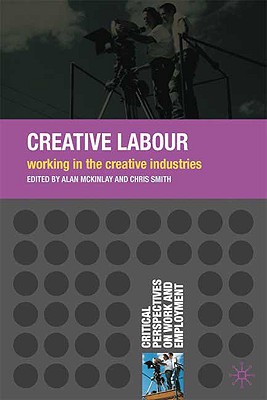 Book Creative Labour: Working in the Creative Industries (Critical Perspectives on Work and Employment, 15) free