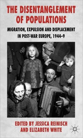 Book The Disentanglement of Populations: Migration, Expulsion and Displacement in postwar Europe, 1944-49 free