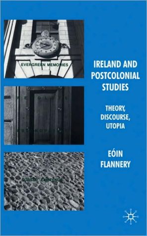 Book Ireland and Postcolonial Studies: Theory, Discourse, Utopia free