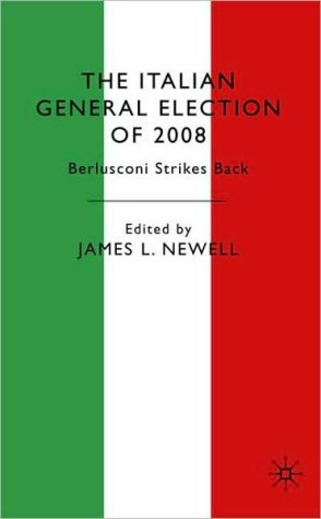Book The Italian General Election of 2008: Berlusconi Strikes Back free