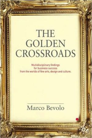 Book The Golden Crossroads: Multidisciplinary Findings for Business Success from the Worlds of Fine Arts, Design and Culture free